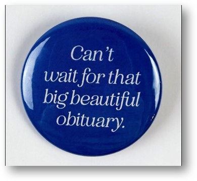 Waiting for the Big Beautiful Obituary!