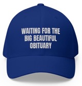 Waiting for the Big Beautiful Obituary!